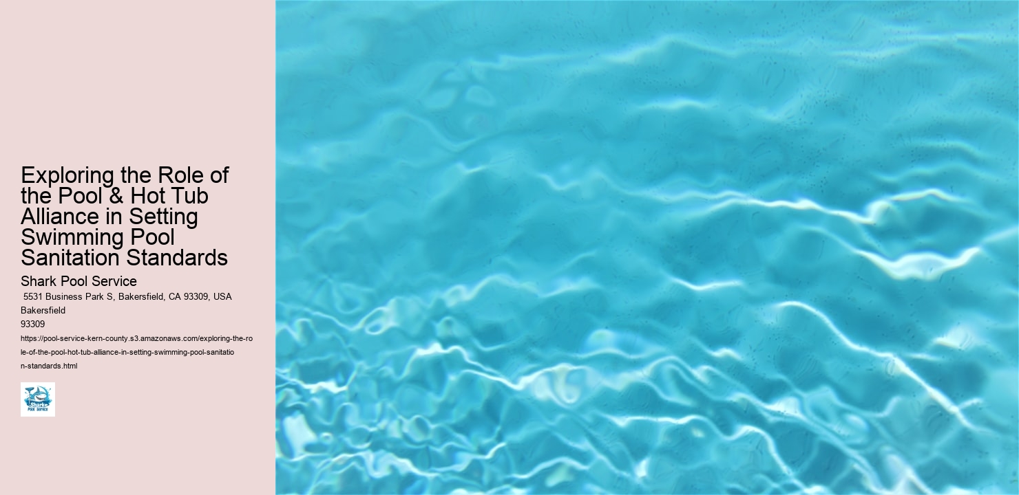 Exploring the Role of the Pool & Hot Tub Alliance in Setting Swimming Pool Sanitation Standards
